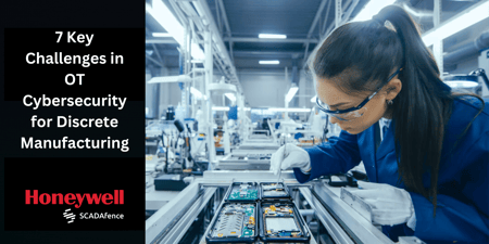 OT Cybersecurity: 7 Key Challenges for Discrete Manufacturing