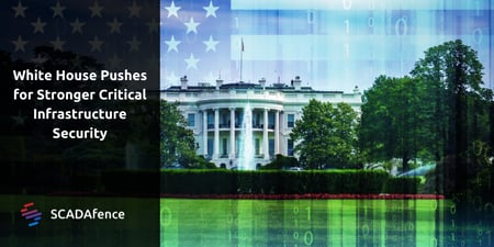 White House Pushes for Stronger Critical Infrastructure Security