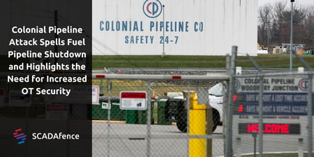Colonial Pipeline Attack Spells Fuel Pipeline Shutdown and Highlights the Need for Increased OT Security